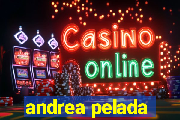 andrea pelada